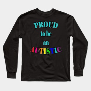 Proud to be an Autistic- Teal Long Sleeve T-Shirt